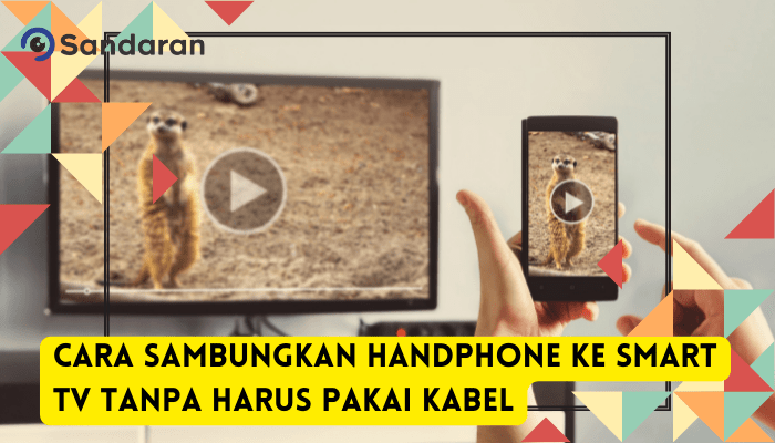 3 Cara Sambungkan Handphone ke Smart TV Tanpa Harus Pakai Kabel