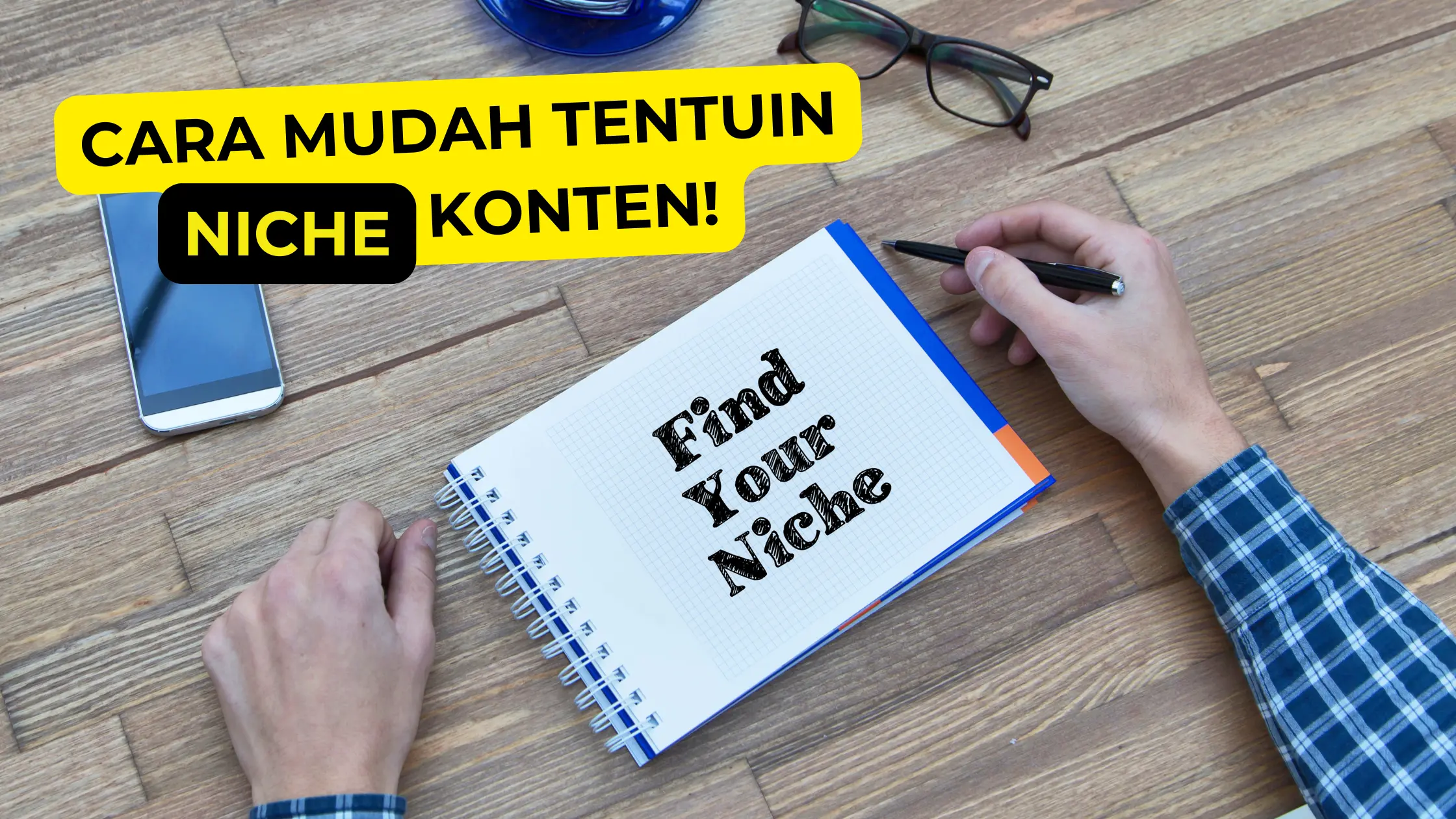 Jangan Khawatir! Ini Dia 4 Cara Mudah Tentuin Niche Kontenmu